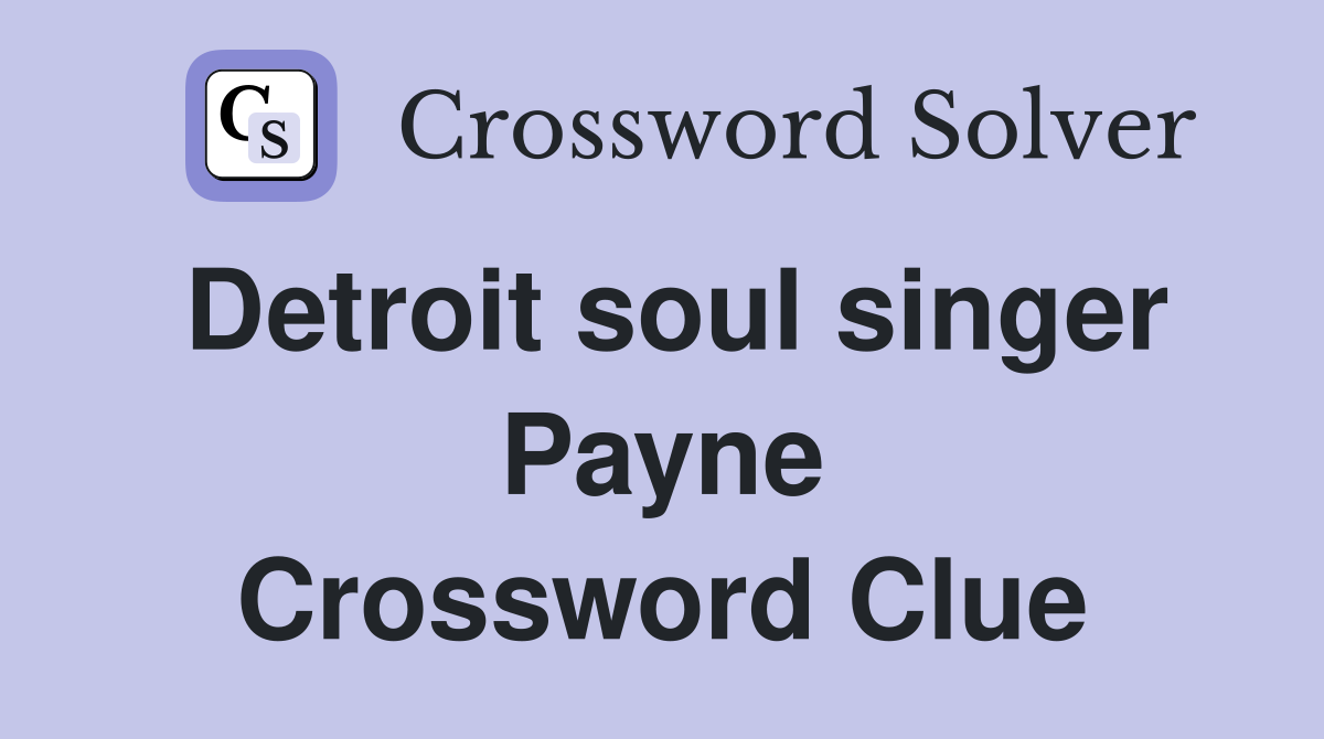 Detroit soul singer Payne Crossword Clue Answers Crossword Solver